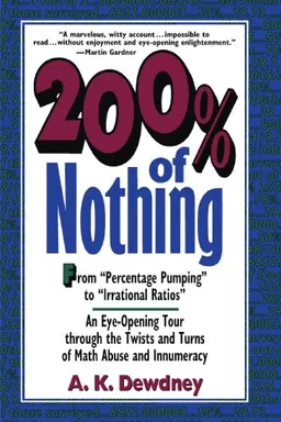 200% of Nothing: An Eye Opening Tour Through the Twists and Turns of Math Abuse and Innumeracy