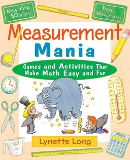 Measurement Mania: Games and Activities that Make Math Easy and Fun