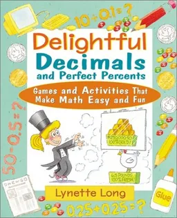 Delightful Decimals and Perfect Percents: Games and Activities That Make Math Easy and Fun