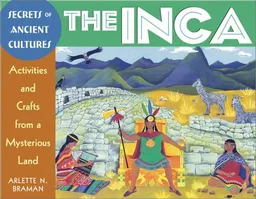 The Inca: Activities and Crafts from a Mysterious Land (Secrets of Ancient Cultures)