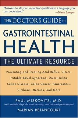 The Doctor's Guide to Gastrointestinal Health: Preventing and Treating Acid Reflux, Ulcers, Irritable Bowel Syndrome, Diverticulitis, Celiac Disease, Colon ... Pancreatitis, Cirrhosis, Hernias and more