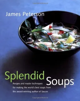 Splendid Soups: Recipes and Master Techniques for Making the World's Best Soups