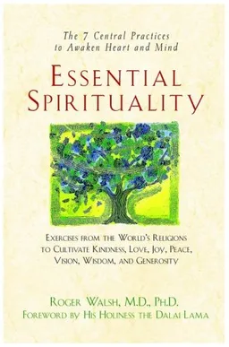Essential Spirituality: The 7 Central Practices to Awaken Heart and Mind