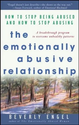 The Emotionally Abusive Relationship: How to Stop Being Abused and How to Stop Abusing
