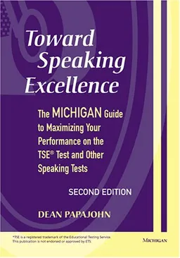 עטיפת הספר Toward Speaking Excellence, Second Edition: The Michigan Guide to Maximizing Your Performance on the TSE(R) Test and Other Speaking Tests מאת Dean Steven Papajohn