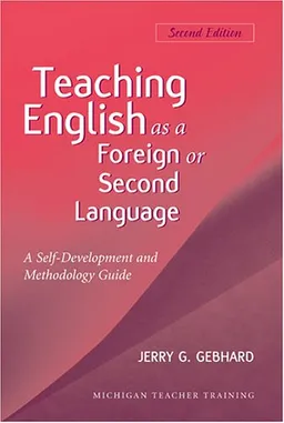 עטיפת הספר Teaching English as a Foreign or Second Language, Second Edition: A Teacher Self-Development and Methodology Guide (Michigan Teacher Training) מאת Jerry G. Gebhard
