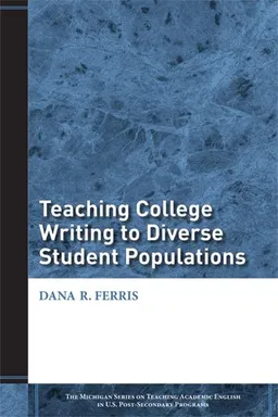 עטיפת הספר Teaching College Writing to Diverse Student Populations (The Michigan Series on Teaching Academic English in U.S. Post-Secondary Programs) מאת Dana R. Ferris