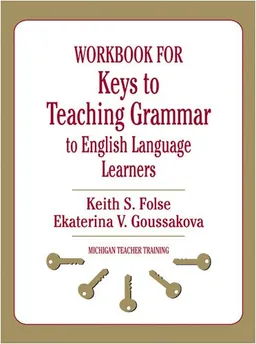 Workbook for Keys to Teaching Grammar to English Language Learners (Michigan Teacher Training)