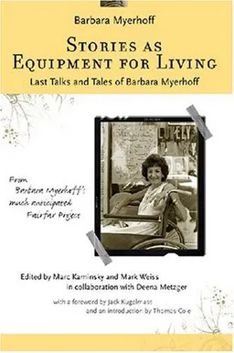 Stories as Equipment for Living: Last Talks and Tales of Barbara Myerhoff