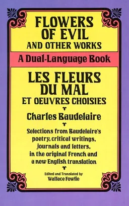 Flowers of Evil and Other Works/Les Fleurs du Mal et Oeuvres Choisies : A Dual-Language Book (Dover Foreign Language Study Guides)