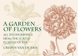 A Garden of Flowers: All 104 Engravings from the Hortus Floridus of 1614 (Dover Pictorial Archives)