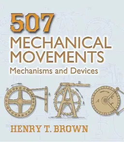 507 Mechanical Movements: Mechanisms and Devices (Dover Science Books)