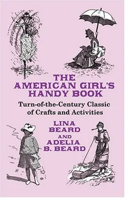 The American Girl's Handy Book: Turn-of-the-Century Classic of Crafts and Activities (Dover Hobbies and Amusements for Children)