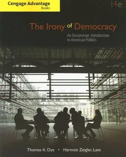The Irony of Democracy: An Uncommon Introduction to American Politics (Cengage Advantage Books)