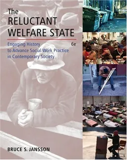 The Reluctant Welfare State: Engaging History to Advance Social Work Practice in Contemporary Society