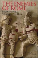 The Enemies of Rome: From Hannibal to Attila the Hun