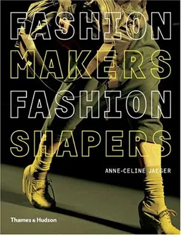 Fashion Makers, Fashion Shapers: The Essential Guide to Fashion by Those in the Know