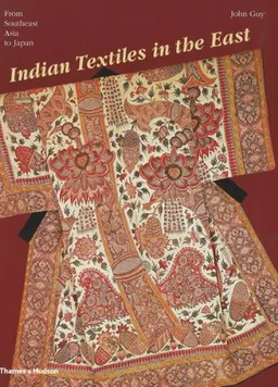 Indian Textiles in the East: From Southeast Asia to Japan