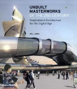 Unbuilt Masterworks of the 21st Century