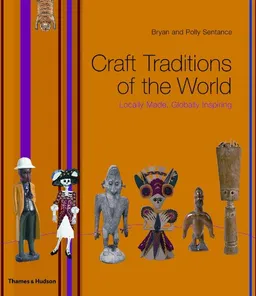 Craft Traditions of the World: Locally Made, Globally Inspiring