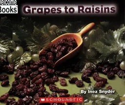 Grapes To Raisins (Welcome Books)