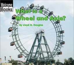 What Is a Wheel and Axle? (Welcome Books)