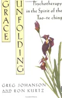 Grace Unfolding: Psychotherapy in the Spirit of Tao-te ching