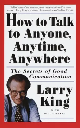 How to Talk to Anyone, Anytime, Anywhere: The Secrets of Good Communication