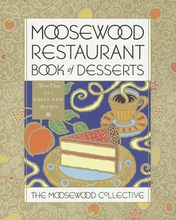 Moosewood Restaurant Book of Desserts (Moosewood Collection)