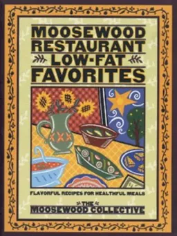 Moosewood Restaurant Low-Fat Favorites: Flavorful Recipes for Healthful Meals
