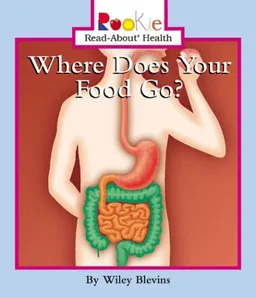 Where Does Your Food Go (Rookie Read-About Health)
