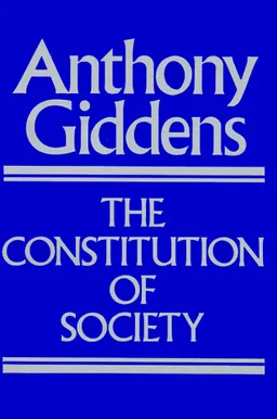 The Constitution of Society: Outline of the Theory of Structuration