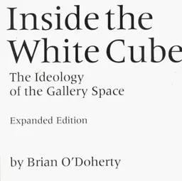 Inside the White Cube: The Ideology of the Gallery Space
