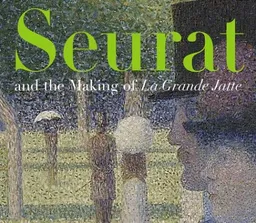 Seurat and the Making of <i>La Grande Jatte</i>