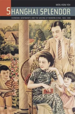 עטיפת הספר Shanghai Splendor: A Cultrual History, 1843-1949 (Philip E. Lilienthal Books) מאת Wen-hsin Yeh