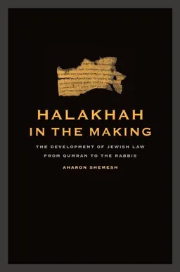 Halakhah in the Making: The Development of Jewish Law from Qumran to the Rabbis (Taubman Lectures in Jewish Studies)