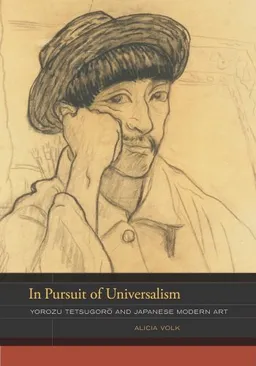 In Pursuit of Universalism: Yorozu Tetsugoro and Japanese Modern Art (The Phillips Book Prize)