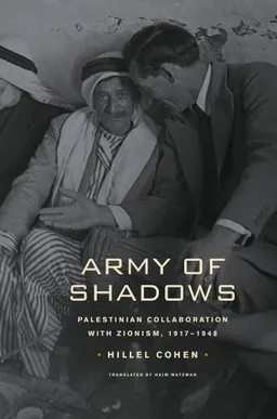 עטיפת הספר Army of Shadows: Palestinian Collaboration with Zionism, 1917-1948 מאת Hillel Cohen