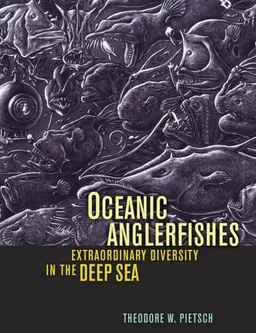 עטיפת הספר Oceanic Anglerfishes: Extraordinary Diversity in the Deep Sea מאת Theodore W. Pietsch