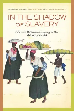 In the Shadow of Slavery: Africa's Botanical Legacy in the Atlantic World