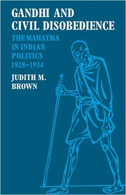 Gandhi and Civil Disobedience: The Mahatma in Indian Politics 1928-1934