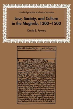 Law, Society and Culture in the Maghrib, 1300-1500 (Cambridge Studies in Islamic Civilization)