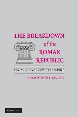 The Breakdown of the Roman Republic: From Oligarchy to Empire