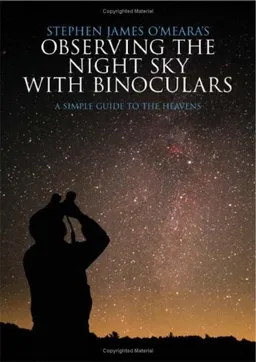Stephen James O'Meara's Observing the Night Sky with Binoculars: A Simple Guide to the Heavens