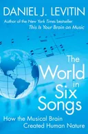 The World in Six Songs: How the Musical Brain Created Human Nature
