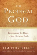 The Prodigal God: Recovering the Heart of the Christian Faith