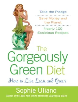 The Gorgeously Green Diet: How to Live Lean and Green