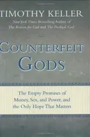 Counterfeit Gods: The Empty Promises of Money, Sex, and Power, and the Only Hope that Matters
