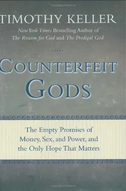 Counterfeit Gods: The Empty Promises of Money, Sex, and Power, and the Only Hope that Matters