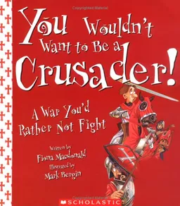 עטיפת הספר You Wouldn't Want To Be A Crusader!: A War You'd Rather Not Fight (You Wouldn't Want to...) מאת Fiona MacDonald